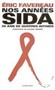Nos années sida : 25 ans de guerres intimes