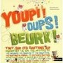 Youpi ! Oups ! Beurk !
